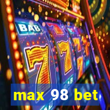 max 98 bet